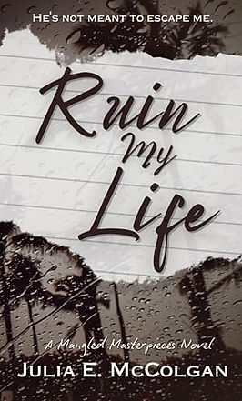 Ruin My Life Julia E McColgan