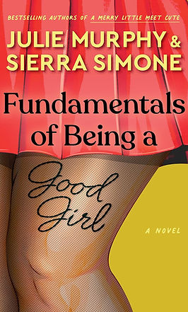 Fundamentals of Being a Good Girl Julie Murphy + Sierra Simone