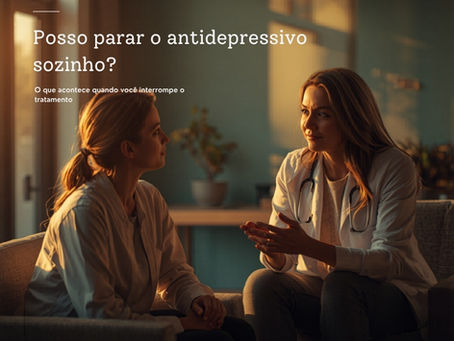 Posso parar o antidepressivo sozinho? O que acontece quando você interrompe o tratamento