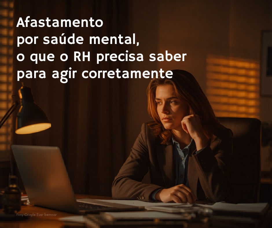 Afastamento por saúde mental: o que o RH precisa saber para agir corretamente
