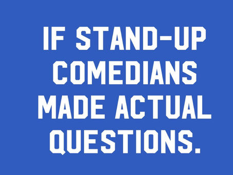 What if Stand-up comedians were actually looking for answers?