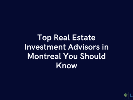 Top Real Estate Investment Advisors in Montreal You Should Know