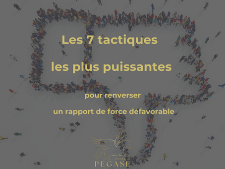 Les 7 tactiques les plus puissantes pour renverser un rapport de force défavorable