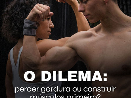 Nutricionista esportivo explica: ganhar massa muscular ou perder gordura primeiro?