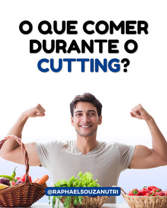 O que comer durante o cutting?