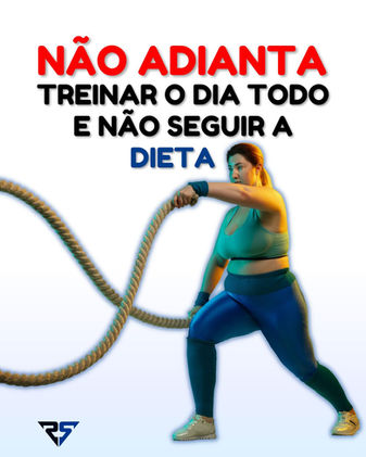 Não adianta treinar o dia todo e não seguir a dieta - Hipertrofia e emagrecimento