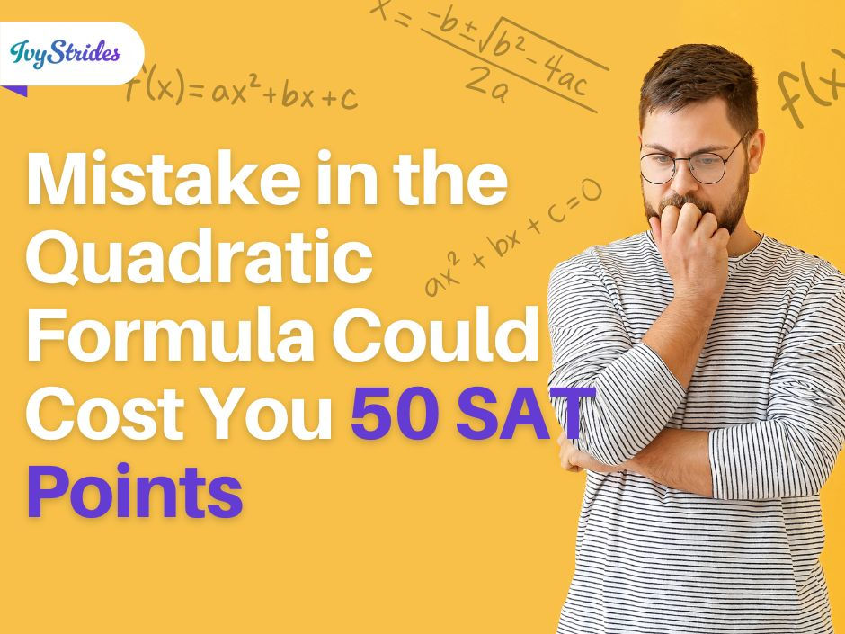 Man with glasses looks concerned beside bold text: “Mistake in the Quadratic Formula Could Cost You 50 SAT Points” on yellow-orange background with math equations and Ivy Strides logo.
