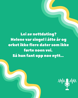 Lei av nettdating? Det var Helene. I podcasten forteller hun om hvordan hun tok saken i egne hender