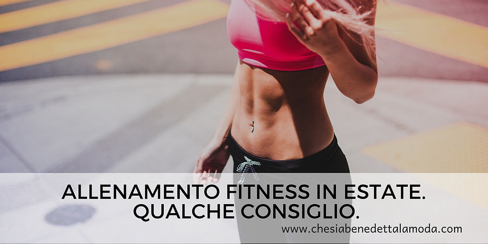 che-sia-benedetta-la-moda-allenamento-fitness-estate-qualche-consiglio