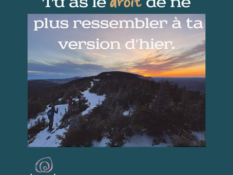 Tu as le droit de ne plus ressembler à ta version d'hier.