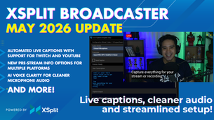 XSplit Broadcaster's May 2026 Update features AI Live Captions and AI Voice Clarity