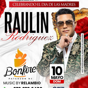 Raulín Rodríguez en Concierto: Celebra el Día de las Madres en Bonfire Paterson, NJ