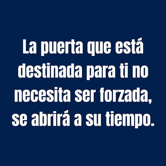 La puerta que está destinada para ti no necesita ser forzada, se abrirá a su tiempo