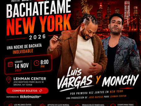 Bachatéame New York 2026: Luis Vargas y Monchy en Concierto en Lehman Center el 14 de Noviembre