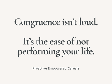 Quote about career alignment reading “Congruence isn’t loud, it’s the ease of not performing your life” from Proactive Empowered Careers.