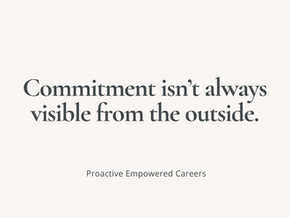Minimal quote graphic with the words: “Commitment isn’t always visible from the outside.” Quiet, spacious design intended to evoke reflection and thoughtful career conversations from Proactive Empowered Careers Podcast with Patricia Ezechie