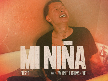BLESSD PRESENTA SU NUEVO SENCILLO “MI NIÑA” JUNTO A OVY ON THE DRUMS