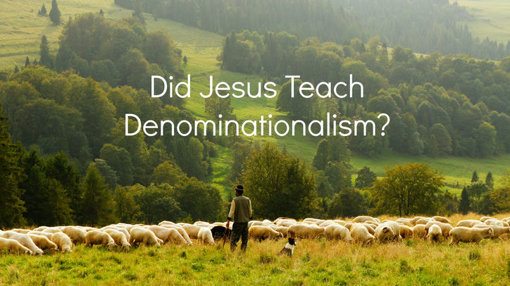 Did Jesus Teach Denominationalism?