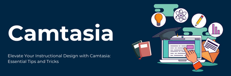 Elevate Your Instructional Design with Camtasia: Essential Tips and Tricks
