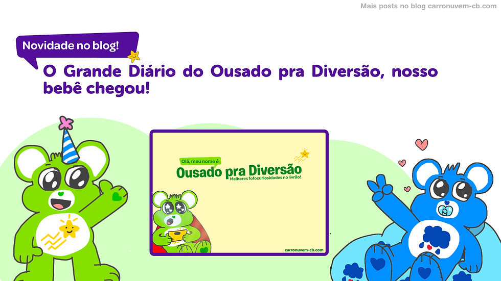 O Grande Diário do Ousado pra Diversão, nosso bebê chegou!