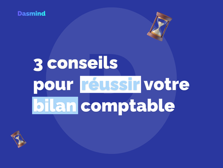 Réussir votre bilan comptable : 3 conseils pratiques à appliquer dès maintenant