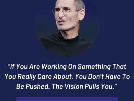 “If You Are Working On Something That You Really Care About, You Don’t Have To Be Pushed. The Vision