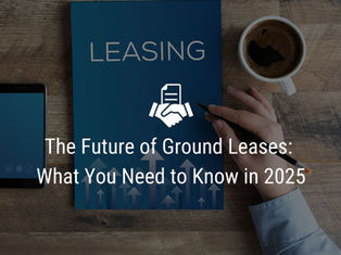 The Future of Ground Leases: What You Need to Know in 2025
