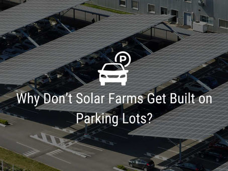 Why Don’t Solar Farms Get Built on Parking Lots?