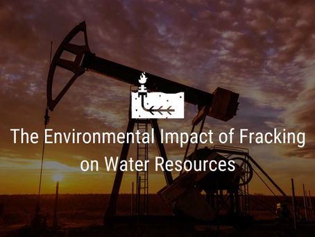 The Environmental Impact of Fracking on Water Resources