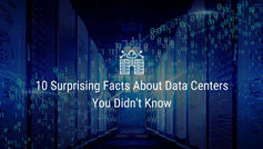 10 Surprising Facts About Data Centers You Didn't Know