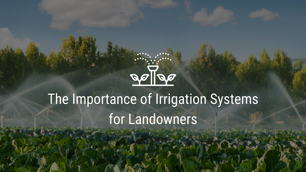 The Importance of Irrigation Systems for Landowners