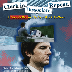 Clock In. Dissociate. Repeat.A Love Letter to Modern Work Culture