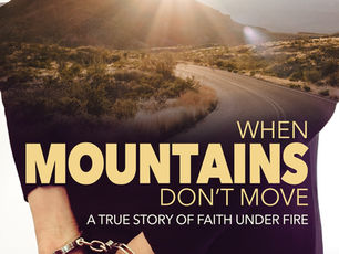 When Mountains Don't Move: A True Story of Faith Under Fire