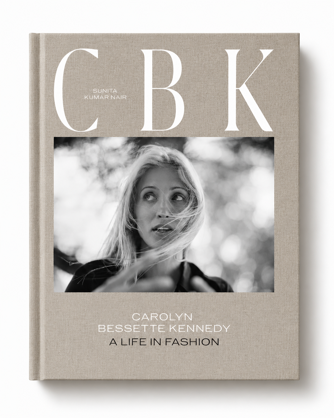 CBK: Carolyn Bessette Kennedy: A Life in Fashion by Sunita Kumar Nair
