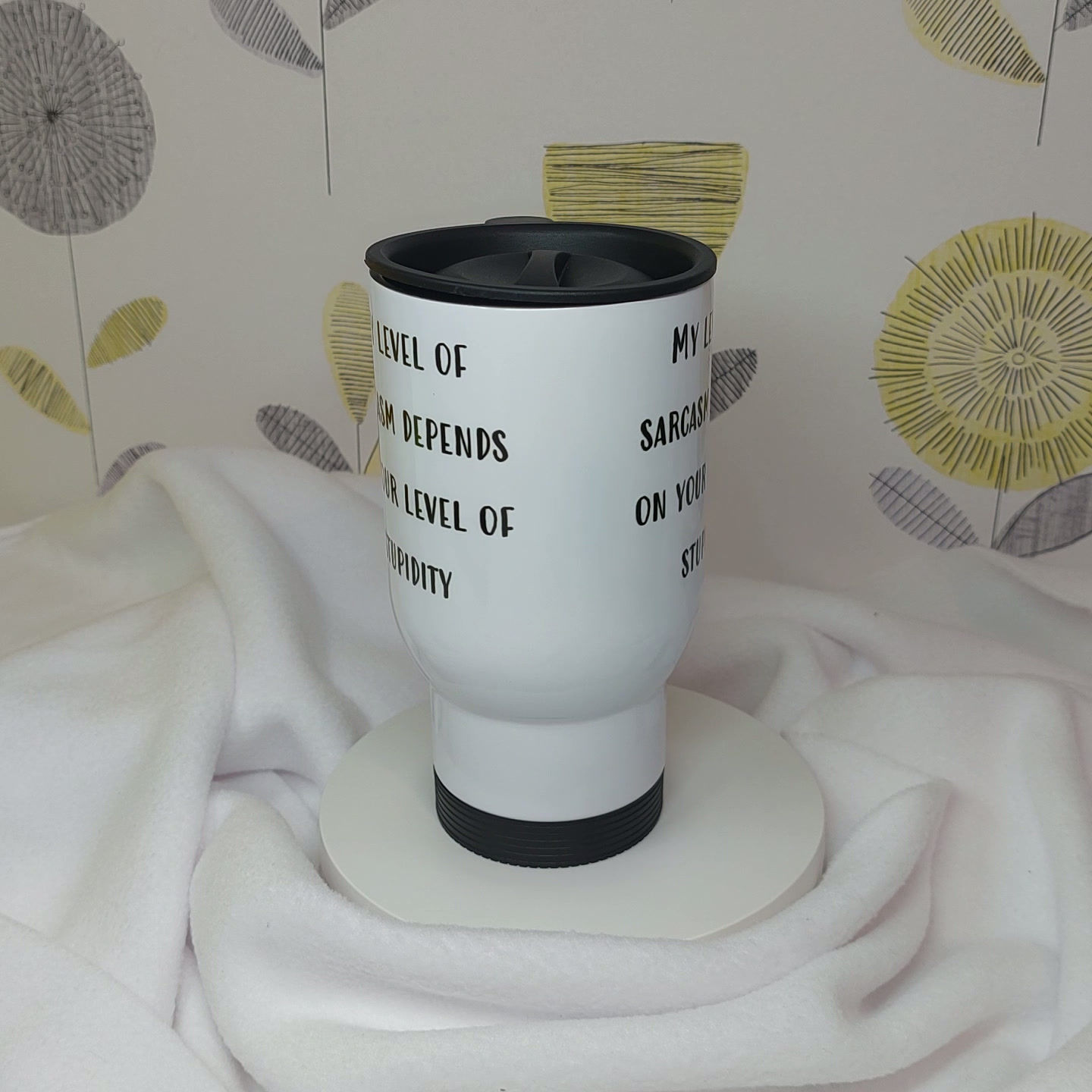 My Level Of Sarcasm Depends on Your Level of Stupidity text White Stainless Steel Travel Mug, plastic handle & closeable lid