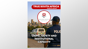 TRUE SOUTH AFRICA - Evidence Series: Crime, Safety and Institutional Capacity