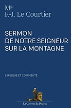 Sermon de Notre Seigneur sur la Montagne, expliqué et commenté, Mgr François-Joseph le Cou