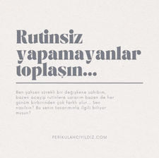 Rutinleriniz hafta sonu olunca askıya alınıyor ve siz bundan rahatsız mı oluyorsunuz?