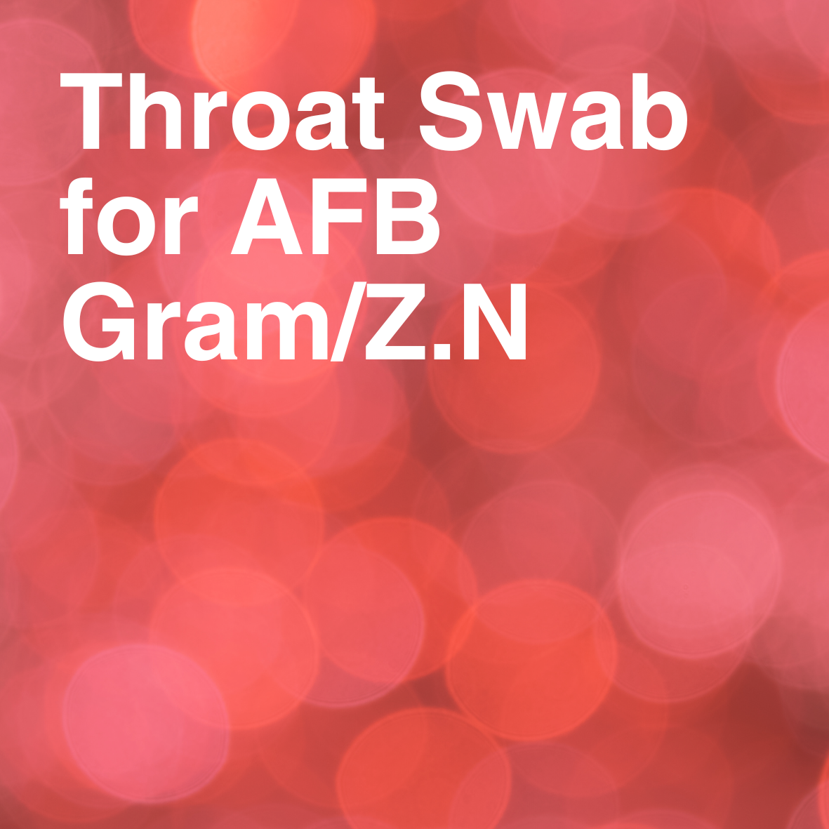 Throat Swab for AFB Gram/Z.N