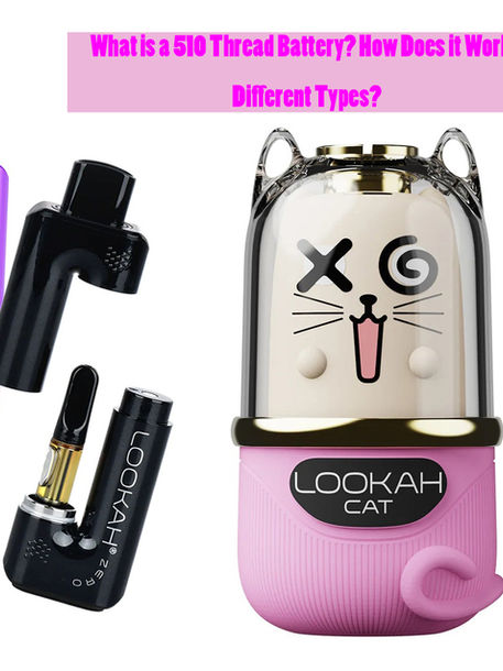 What is a 510 Thread Battery? How Does it Work? Different Types?