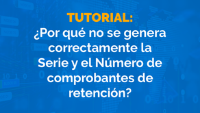 ¿Por qué no se genera correctamente la Serie y el Número de comprobantes de retención?