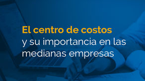 Centro de costos y su importancia en las pequeñas y medianas empresas