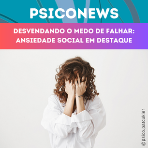 DESVENDANDO O MEDO DE FALHAR: ANSIEDADE SOCIAL EM DESTAQUE