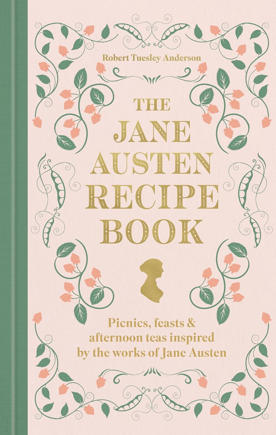 The Jane Austen Recipe Book: Picnics, feasts and afternoon teas inspired by the works of Jane Austen by Robert Tuesley Anderson