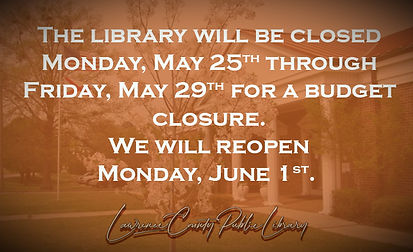 Lawrence County Public Library budget closure notice over a photo of the library building. Text states the library will be closed Monday, May 25 through Friday, May 29 for a budget closure and will reopen Monday, June 1.