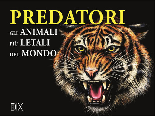 enciclopedia dei Predatori. Gli animali più letali del mondo di