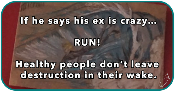 If he says his ex is crazy... RUN!