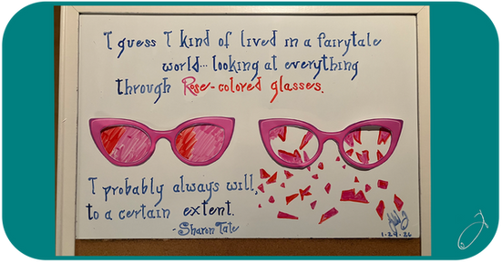 "I guess I kind of lived in a fairytale world... looking at everything through rose-colored glasses. I probably always will to a certain extent." - Sharon Tate