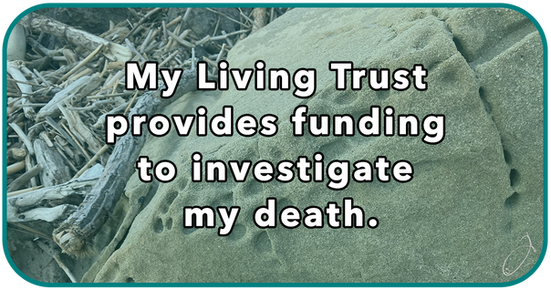 My Living Trust provides funding to investigate my death.