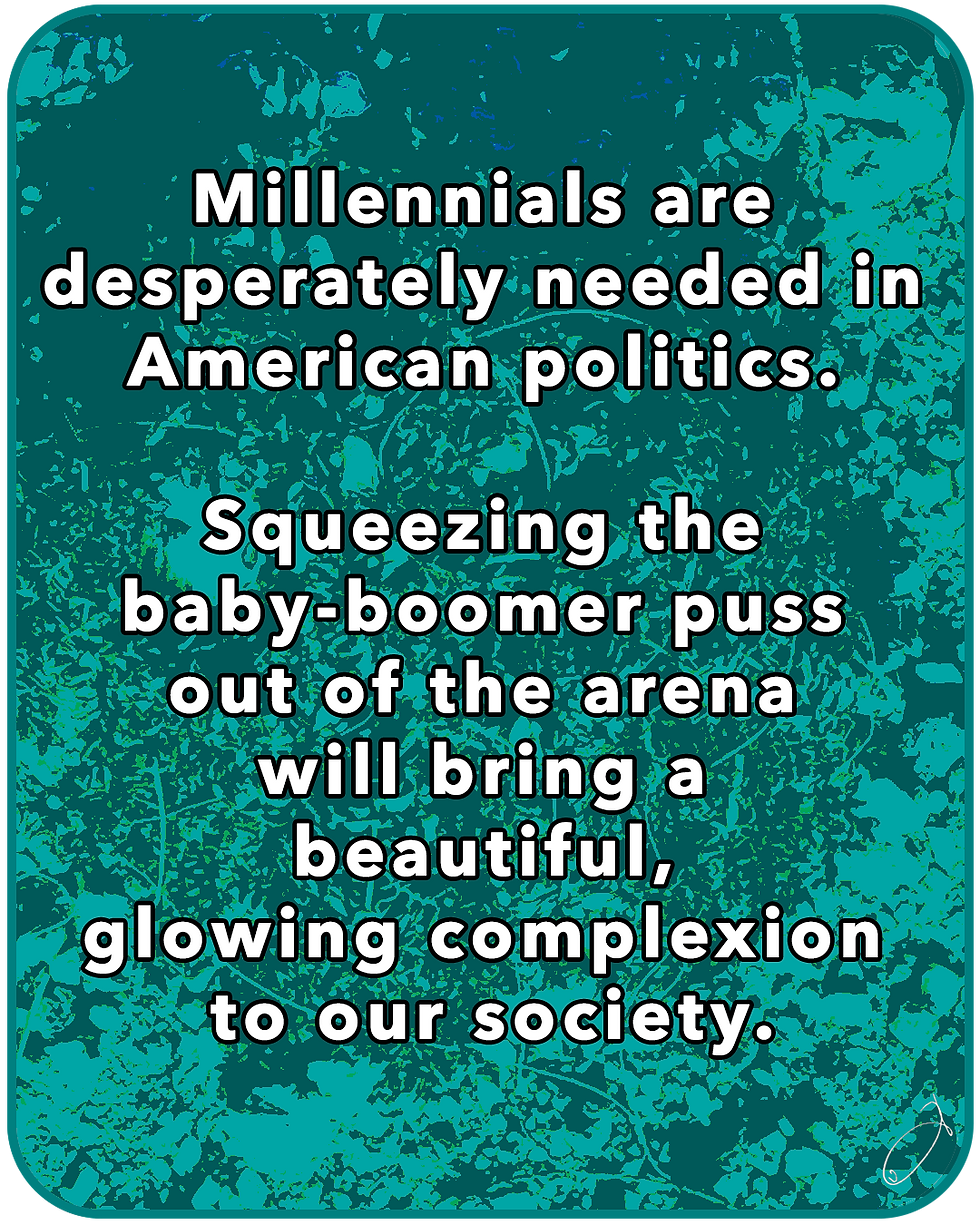 Millennials are desparately needed in American politics.